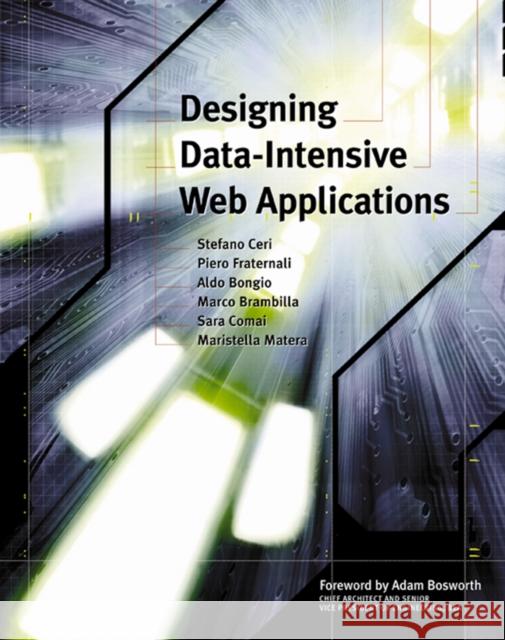 Designing Data-Intensive Web Applications Stefano Ceri, Piero Fraternali, Aldo Bongio, Marco Brambilla (Professor of Software Engineering and Researcher at Polite 9781558608436 Elsevier Science & Technology