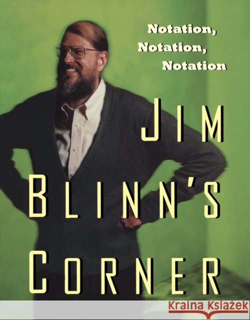 Jim Blinn's Corner: Notation, Notation, Notation Jim Blinn 9781558608603 Morgan Kaufmann Publishers