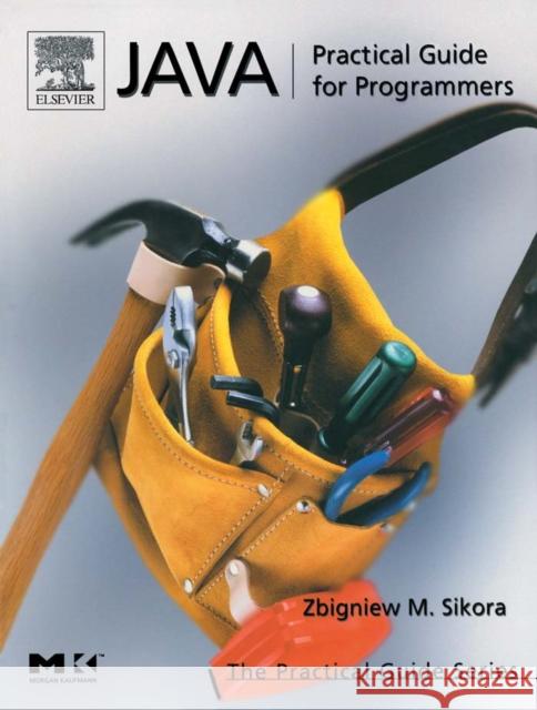 Java: Practical Guide for Programmers Michael Sikora (Independent Consultant) 9781558609099