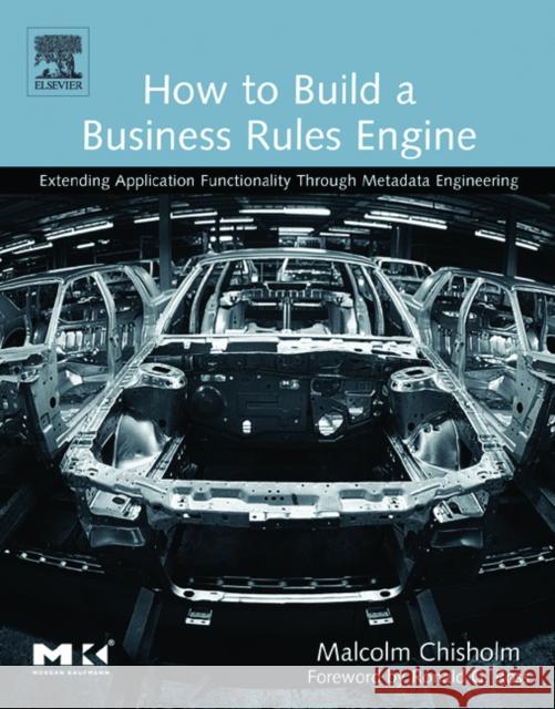 How to Build a Business Rules Engine: Extending Application Functionality through Metadata Engineering Malcolm Chisholm (President, Askget.com, Holmdel, NJ) 9781558609181 Elsevier Science & Technology