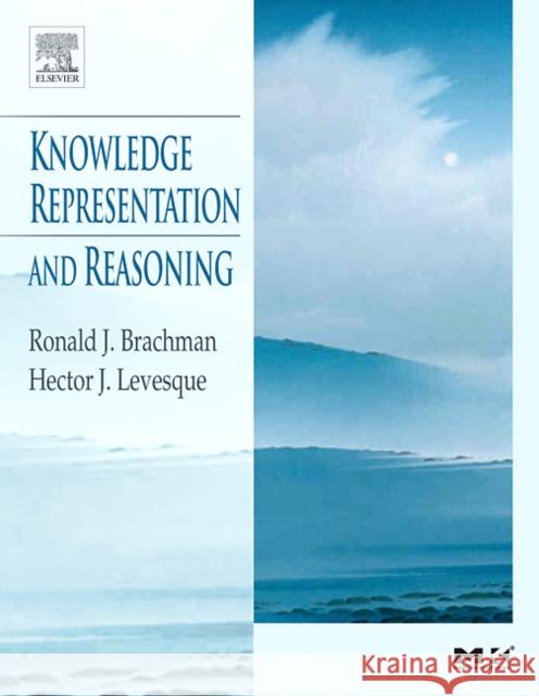 Knowledge Representation and Reasoning Ronald Brachman Hector Levesque 9781558609327 Morgan Kaufmann Publishers