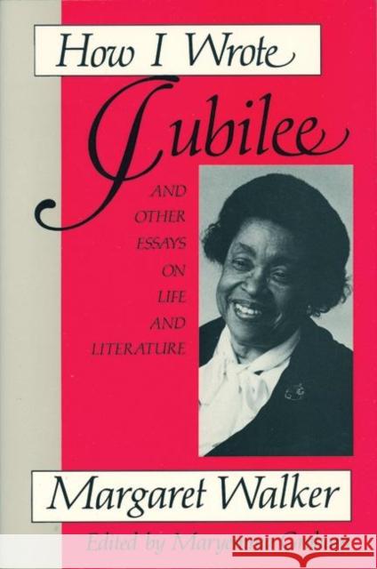 How I Wrote Jubilee: And Other Essays on Life and Literature Margaret Walker Maryemma Graham 9781558610040