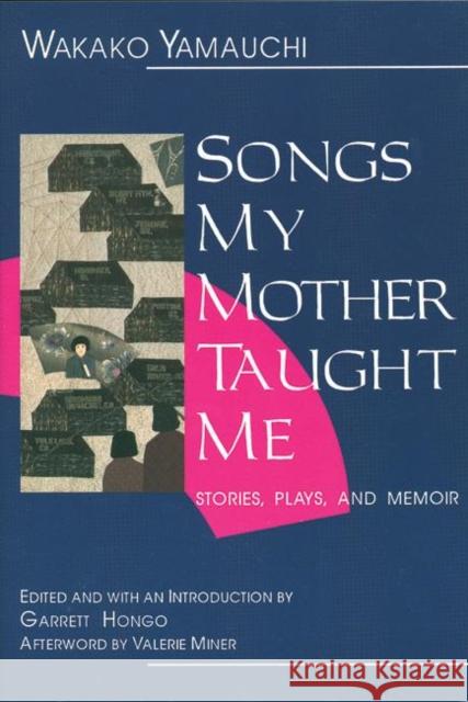 Songs My Mother Taught Me: Stories, Plays, and Memoir Wakako Yamauchi Garrett K. Hongo 9781558610866 Feminist Press