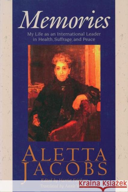 Memories: My Life as an International Leader in Health, Suffrage, and Peace Aletta Jacobs Harriet Friedenreich Harriet Feinberg 9781558611382 Feminist Press