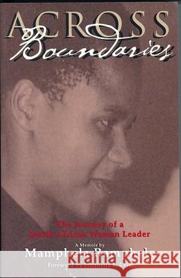 Across Boundaries: The Journey of a South African Woman Leader Mamphela Ramphele Johnnetta Betsch Cole 9781558611665 Feminist Press