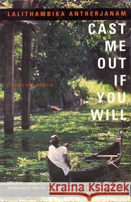 Cast ME out If You Will: Stories and Memoir Lalithambika Antharjanam, Gita Krishnakutty 9781558611887 Feminist Press at The City University of New 