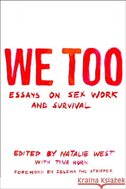 We Too: Essays on Sex Work and Survival: Essays on Sex Work and Survival West, Natalie 9781558612853 Feminist Press