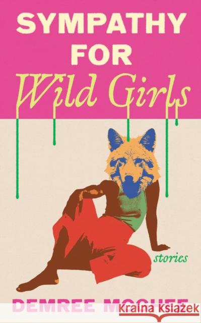 Sympathy for Wild Girls: Stories Demree McGhee 9781558613386 Feminist Press