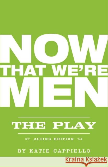 Now That We're Men Katie Cappiello Jonathan Marc Sherman 9781558614123 Feminist Press