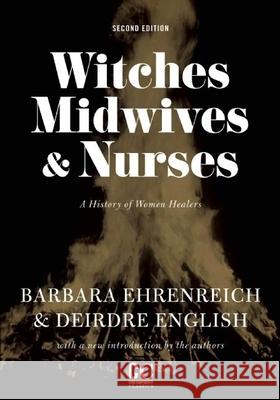Witches, Midwives, And Nurses (2nd Ed.): A History of Women Healers  9781558616615 Feminist Press at The City University of New 