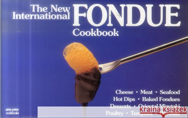 The New International Fondue Cookbook Coleen Simmons Bob Simmons Ed Callahan 9781558670082 Bristol Publishing Enterprises