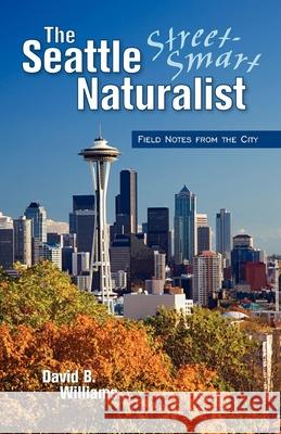 The Seattle Street Smart Naturalist David B. Williams 9781558688599 Westwinds Press