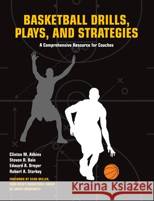 Basketball Drills, Plays and Strategies: A Comprehensive Resource for Coaches Clint Adkins Steven Bain Edward Dreyer 9781558708105 Betterway Books