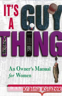 It's a Guy Thing: A Owner's Manual for Women David Deida 9781558744646