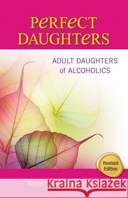 Perfect Daughters: Adult Daughters of Alcoholics Robert J. Ackerman 9781558749528 