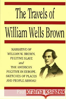 The Travels of William Wells Brown William Wells Brown Paul Jefferson 9781558760431