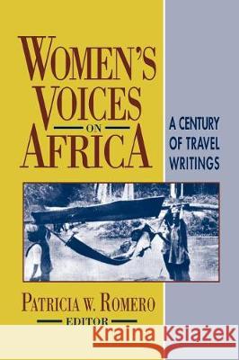 Women's Voices on Africa: A Century of Travel Writings Patricia W. Romero Joan R. Forbes 9781558760486 Markus Wiener Publishers