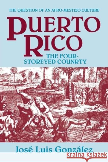 Puerto Rico: The Four-Storeyed Country and Other Essays Gonzalez, Jose Luis 9781558760721