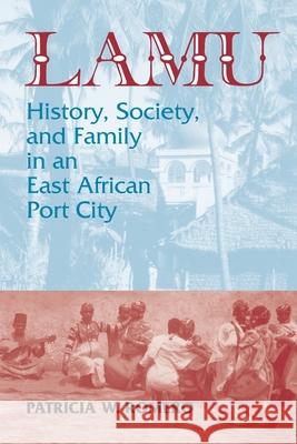 Lamu: History, Society, and Family in an East African Port City Romero, Patricia W. 9781558761070 MARKUS WIENER  PUBLISHING INC