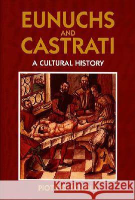 Eunuchs and Castrati Scholz, Piotr O. 9781558762015 Markus Wiener Publishers