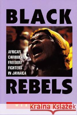 Black Rebels: African-Caribbean Freedom Fighters in Jamaica Arthur, Charles B. 9781558762138