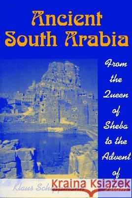 Ancient South Arabia: From the Queen of Sheba to the Advent of Islam Schippmann, Klaus 9781558762367 Markus Wiener Publishers