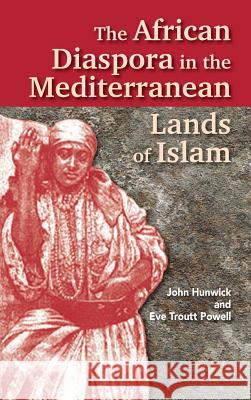 The African Diaspora in the Mediterranean Lands of Islam John Hunwick Eve Troutt Powell  9781558762749 Markus Wiener Publishing Inc