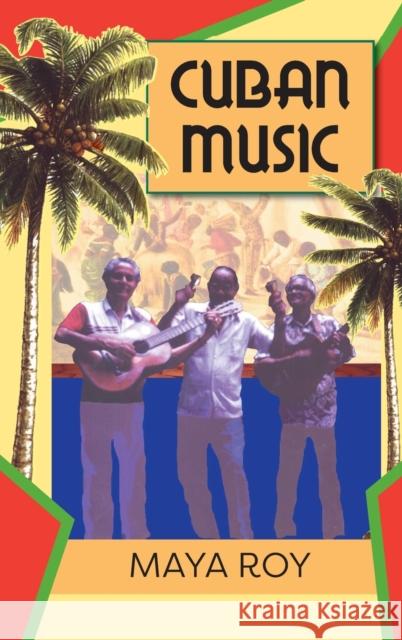 Cuban Music: From Son and Rumba to the Buena Vista Social Club and Timba Cubana Maya Roy Denise Asfar Gabriel Asfar 9781558762817 Markus Wiener Publishers