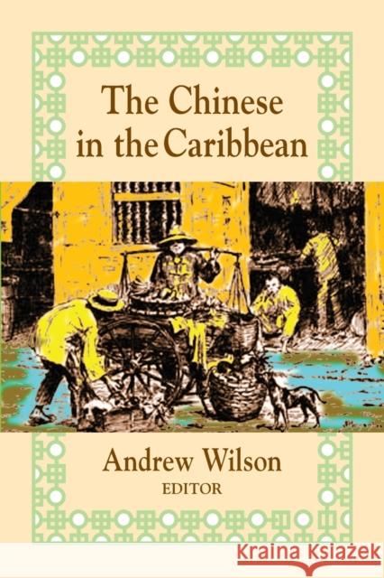 The Chinese in the Caribbean Andrew Wilson   9781558763159 Markus Wiener Publishing Inc