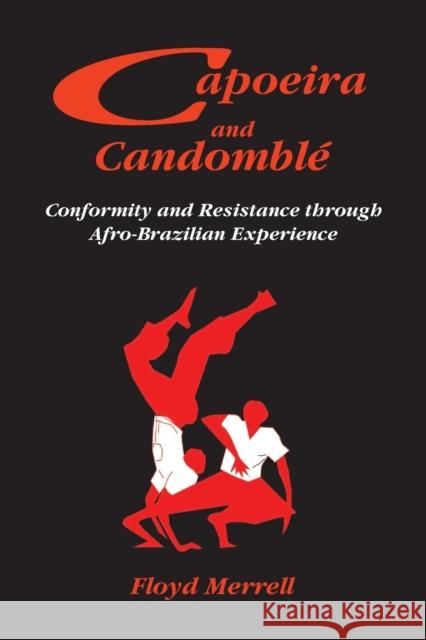 Capoeira and Candomblé: Conformity and Resistance through Afro-Brazilian Experience Merrell, Floyd 9781558763500 MARKUS WIENER  PUBLISHING INC