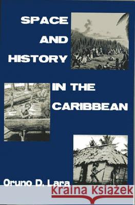 Space and History in the Caribbean Oruno D. Lara   9781558764019 Markus Wiener Publishing Inc