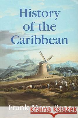 History of the Caribbean: Plantations, Trade, and War in the Atlantic World Moya Pons, Frank 9781558764156 MARKUS WIENER  PUBLISHING INC