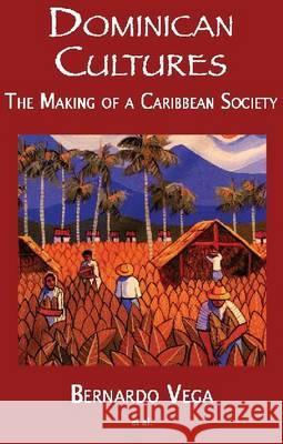 Dominican Cultures: The Making of a Caribbean Society Jose Del Castill 9781558764354 Markus Wiener Publishers