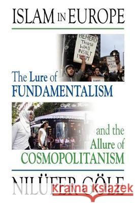 Islam in Europe: The Lure of Fundamentalism and the Allure of Cosmopolitanism G'Ole, Nil'ufer 9781558765269