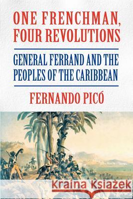 One Frenchman, Four Revolutions Pico, Fernando 9781558765627 Markus Wiener Publishers