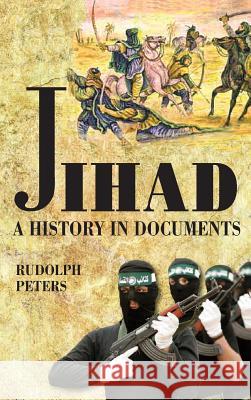 Jihad a History in Documents Rudolph Peters 9781558766082 Markus Wiener Publishers