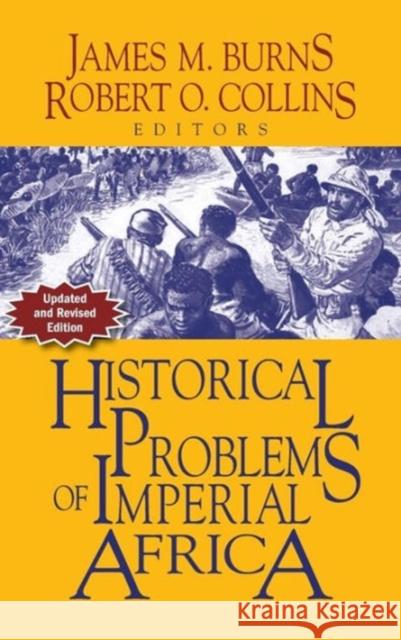 Historical Problems of Imperial Africa Robert O Collins James M Burns  9781558766174 Markus Wiener Publishers