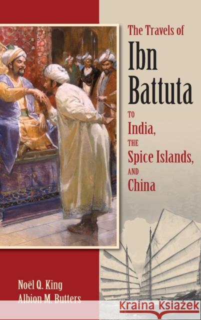 The Travels of Ibn Battuta: To India, The Spice Islands, and China King, Nöel 9781558766334 Markus Wiener Publishers