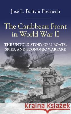 The Caribbean Front in World War II Bol 9781558769540 Markus Wiener Publishers