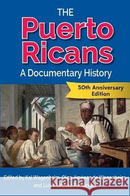 The Puerto Ricans: A Documentary History Kal Wagenheim Olga Jim?nez de Wagenheim Luis Mart?nez-Fern?ndez 9781558769571