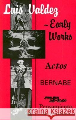 Early Works: Actos, Bernabe & Pensamiento Serpentino Luis Valdez Teatro Campesino 9781558850033