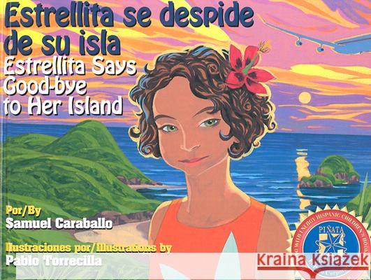 Estrellita Says Good-Bye to Her Island: Estrellita Se Despide de Su Isla Samuel Caraballo Diane Gonzales Bertrand Pablo Torrecilla 9781558853386 