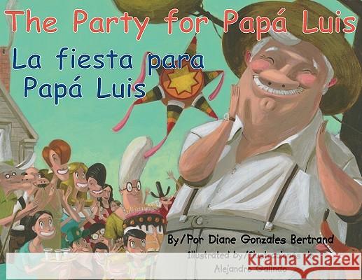 The Party for Papa Luis/La Fiesta Para Papa Luis Diane Gonzale Alejandro Galindo Gabriela Baez 9781558855328 Pinata Books