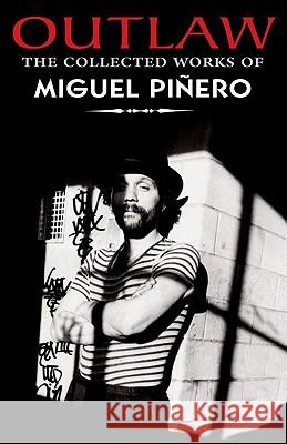 Outlaw: The Collected Works of Miguel Pinero Miguel Piero Nicols Kanellos 9781558856066 Not Avail
