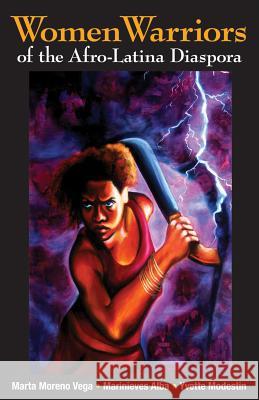 Women Warriors of the Afro-Latina Diaspora Marinieves Alba Yvette Modestin Marta Moren 9781558857469 Arte Publico Press
