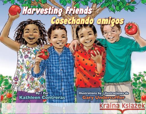 Harvesting Friends/Cosechando Amigos Gary Undercuffler Gabriela Baeza Ventura Kathleen Contreras 9781558858589 Pinata Books