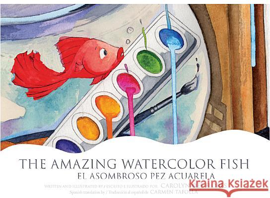 The Amazing Watercolor Fish/El Asombroso Pez Acuarela Flores, Carolyn Dee 9781558858732 Pinata Books