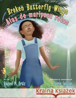 Broken Butterfly Wings / Alas de Mariposa Rotas Raquel M. Ortiz Carrie Salazar 9781558859227 Pinata Books