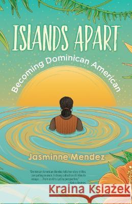 Islands Apart: Becoming Dominican American Jasminne Mendez 9781558859449 Pinata Books