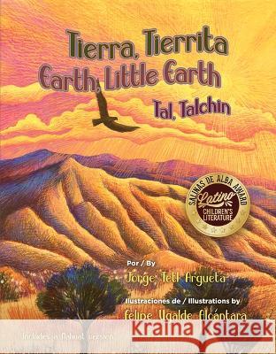 Tierra, Tierrita / Earth, Little Earth Jorge Argueta Felipe Ugald 9781558859678 Pinata Books